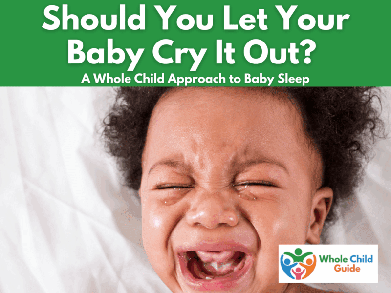 Should I let my baby cry it out?. A Whole Child Approach to Baby Sleep