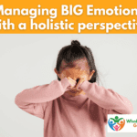 big emotions with a holistic view