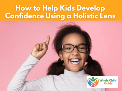 How to Help Kids Develop Confidence Using a Holistic Lens